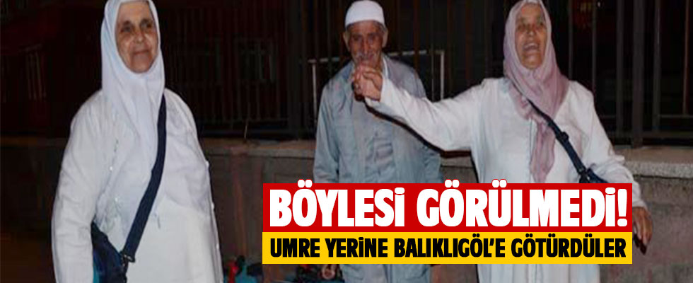 Umre yerine Balıklıgöl'e götürüldüler