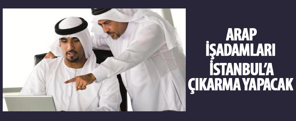 Arap işadamları İstanbul'a çıkarma yapacak