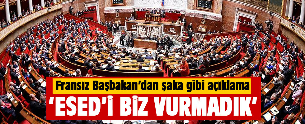 Fransa Başbakanı: Biz Esed'i vurmadık