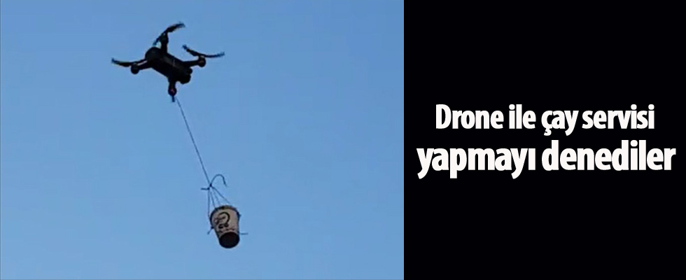 Drone ile çay servisi yapmayı denediler