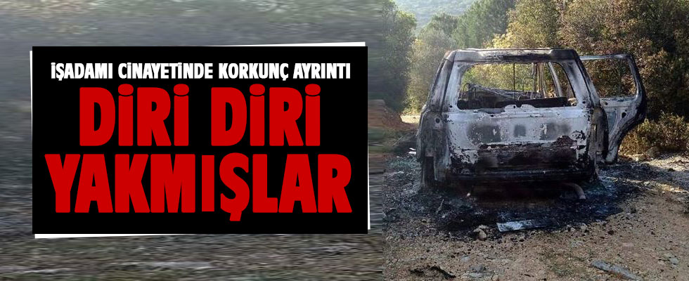 İş adamı cinayetinde korkunç ayrıntı! Diri diri yakmışlar
