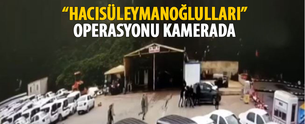 'Hacısüleymanoğulları' operasyonu kamerada