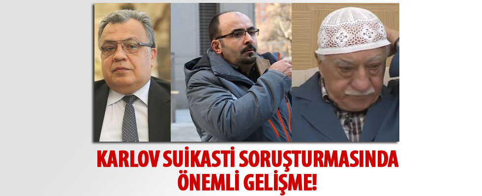Karlov suikastı soruşturmasında Gülen ve Uslu için yakalama kararı