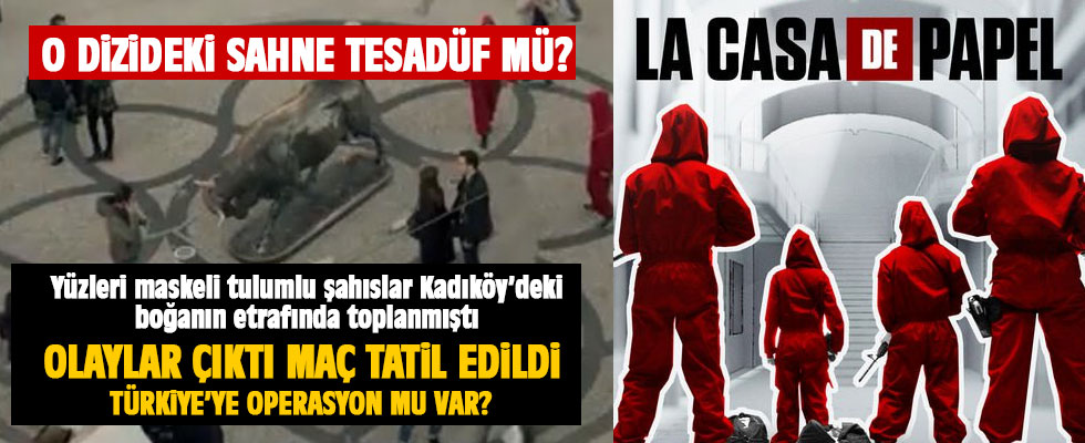 Derbideki olayların La Casa De Papel diziyle ilişkisi var mı?