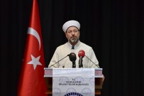 Diyanet İşleri Başkanı Erbaş Açıklaması 'Peygamberi İnkar Eden Tanrı Anlayışının İslam'la İlgisi Olamaz'