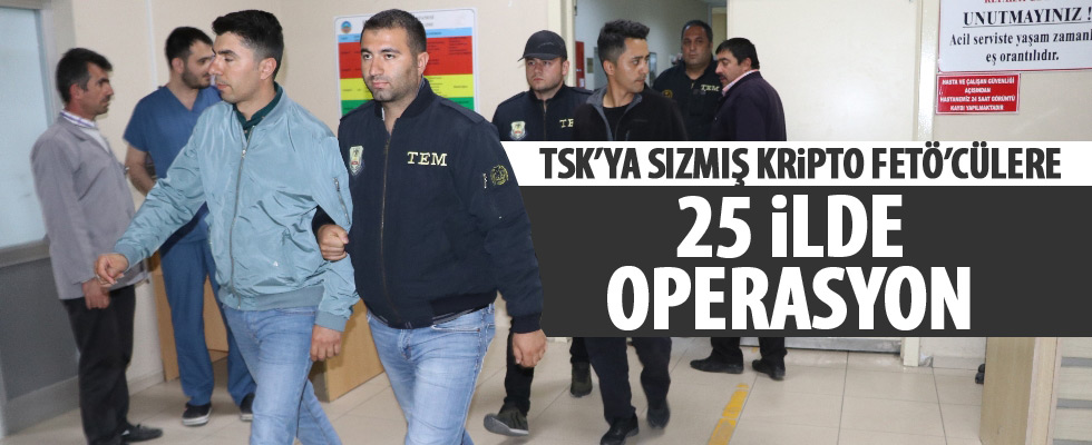 25 ilde FETÖ'cülere operasyon