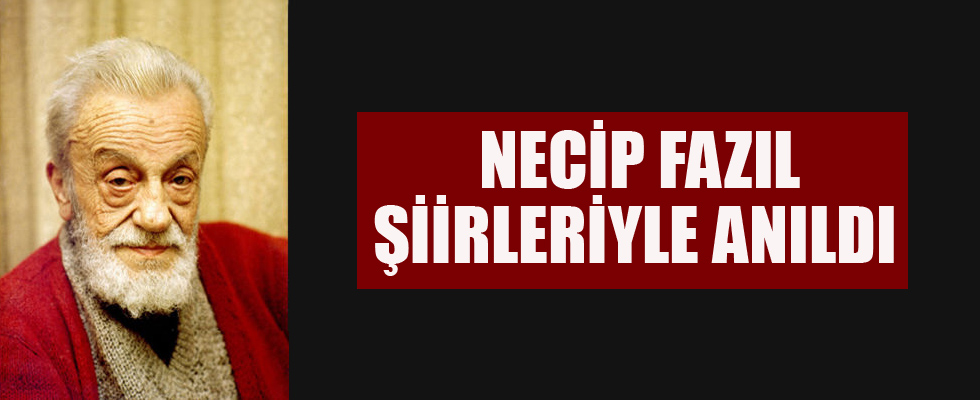 Necip Fazıl şiirleriyle anıldı