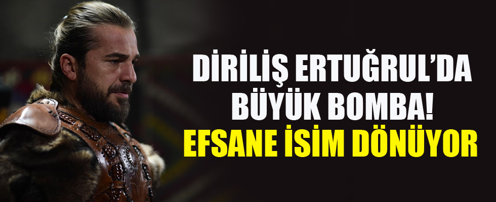 Diriliş'te büyük bomba! Efsane isim dönüyor...
