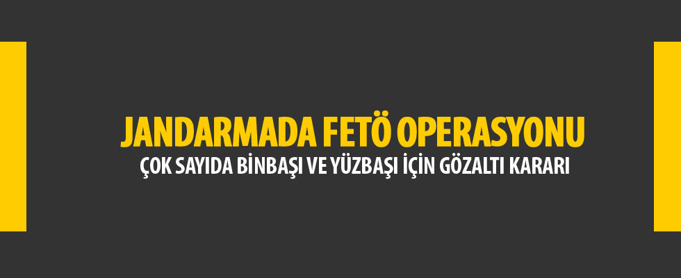 Jandarma'da FETÖ operasyonu: 32 gözaltı kararı