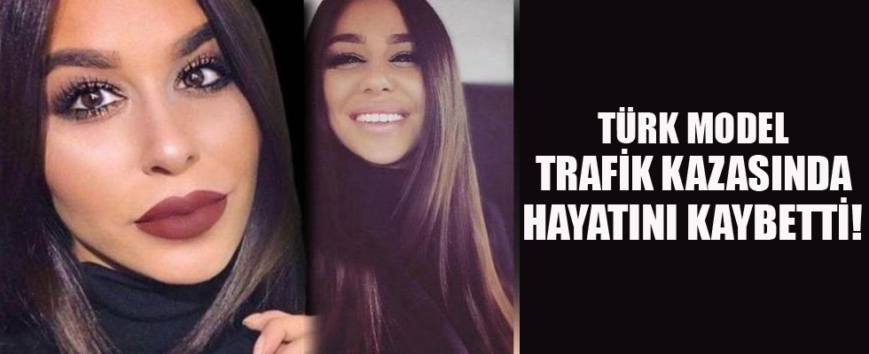 Türk model trafik kazasında hayatını kaybetti!