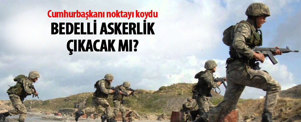 Cumhurbaşkanı Erdoğan: Gündemimizde bedelli askerlik yok