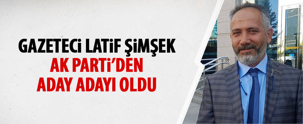 Latif Şimşek AK Parti'ye adaylık başvurusunda bulundu