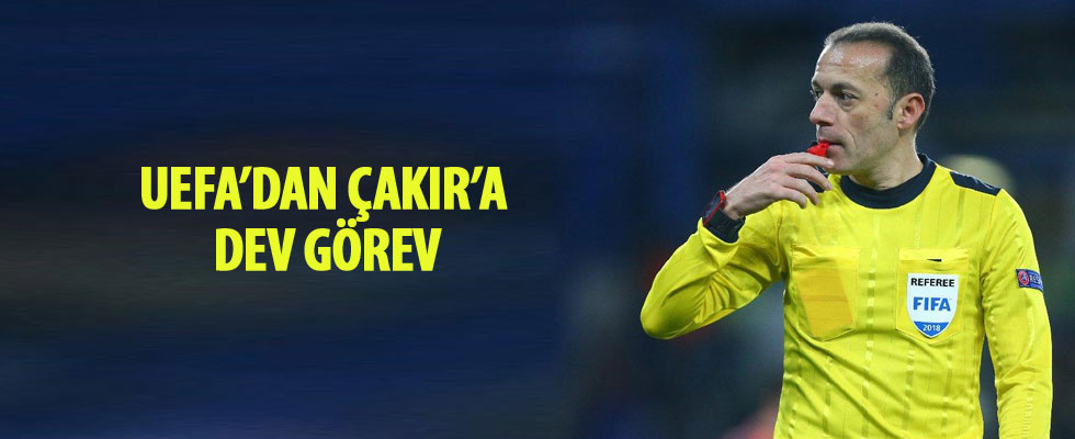 UEFA'dan Çakır'a dev görev