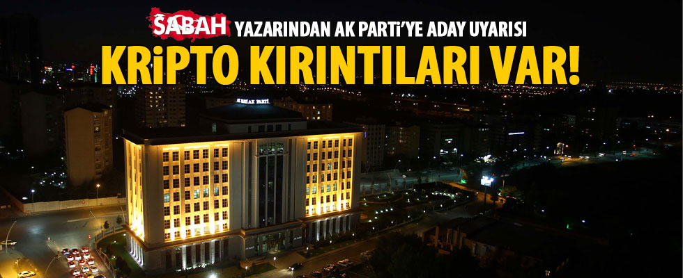 Sabah yazarından AK Parti'ye aday uyarısı
