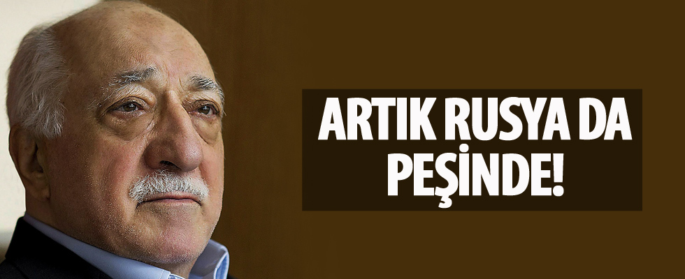 Rusya da Fethullah Gülen'in peşinde