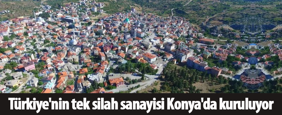 Türkiye'nin tek silah sanayisi Konya'da kuruluyor
