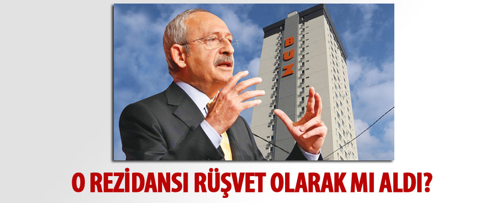 Kılıçdaroğlu o rezidansı rüşvet olarak mı aldı?