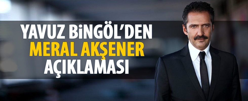 Yavuz Bingöl'den Meral Akşener açıklaması