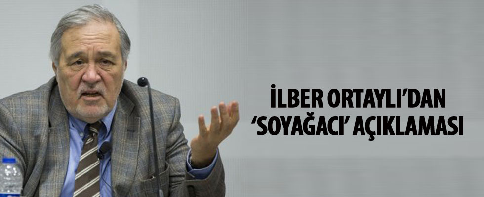 İlber Ortaylı'dan 'soyağacı' açıklaması