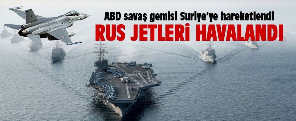 ABD gemisi Suriye'ye hareketlendi Jetler havalandı