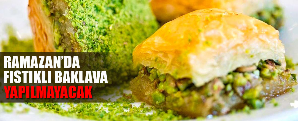Ramazan'da fıstıklı baklava olmayacak