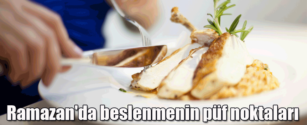 Ramazan'da beslenmenin püf noktaları