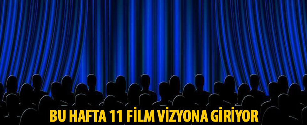 Bu hafta 11 film vizyona giriyor