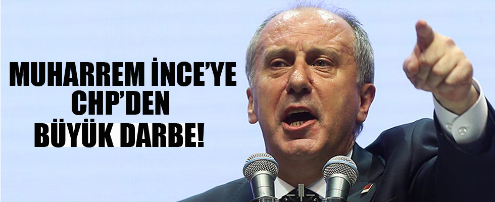 Muharrem İnce'ye CHP'den büyük darbe
