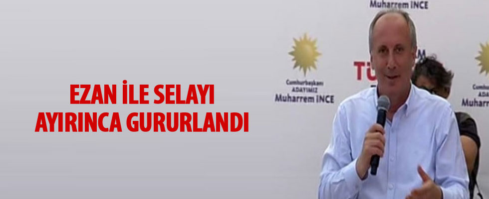 Muharrem İnce ezan uyarısını düzeltti: O sela