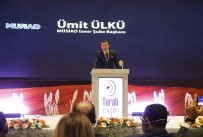 EKONOMİ BAKANLIĞI - MÜSİAD İzmir Şube Başkanı Ümit Ülkü Açıklaması 'Kendi İçimizdeki Değerleri Tanıma, Görme Fırsatı Bulduk'