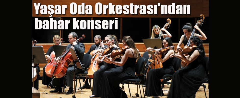 Yaşar Oda Orkestrası'ndan bahar konseri