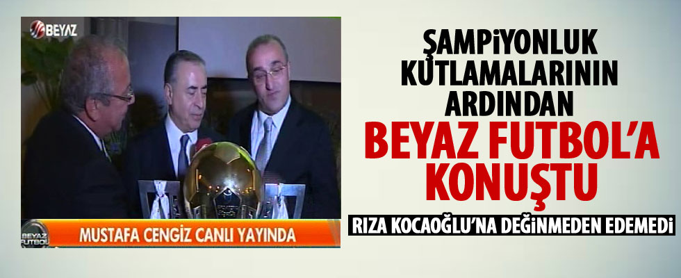 Mustafa Cengiz Beyaz Futbol'a konuştu