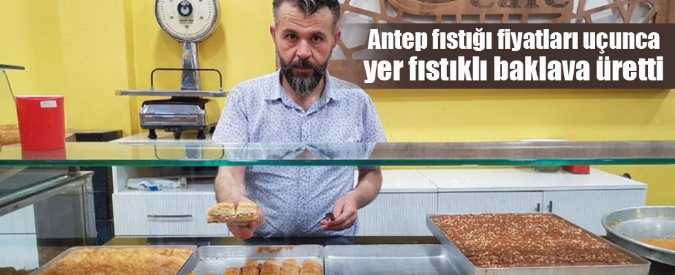 Antep fıstığı fiyatları uçunca yer fıstıklı baklava üretti