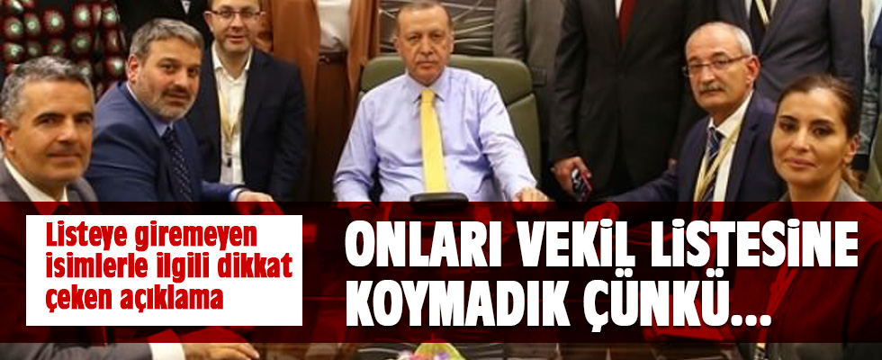 Erdoğan: Onları vekil listesine koymadık çünkü...
