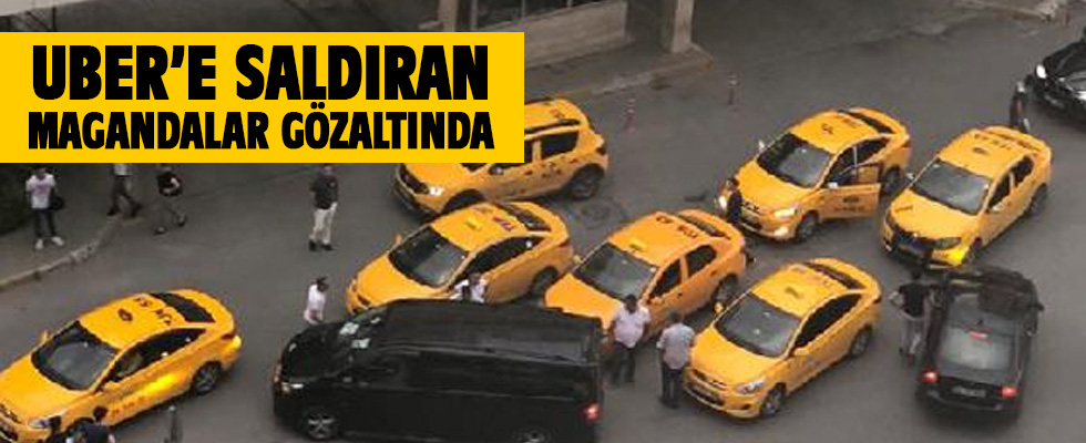 UBER'e saldıran magandalar gözaltına alındı