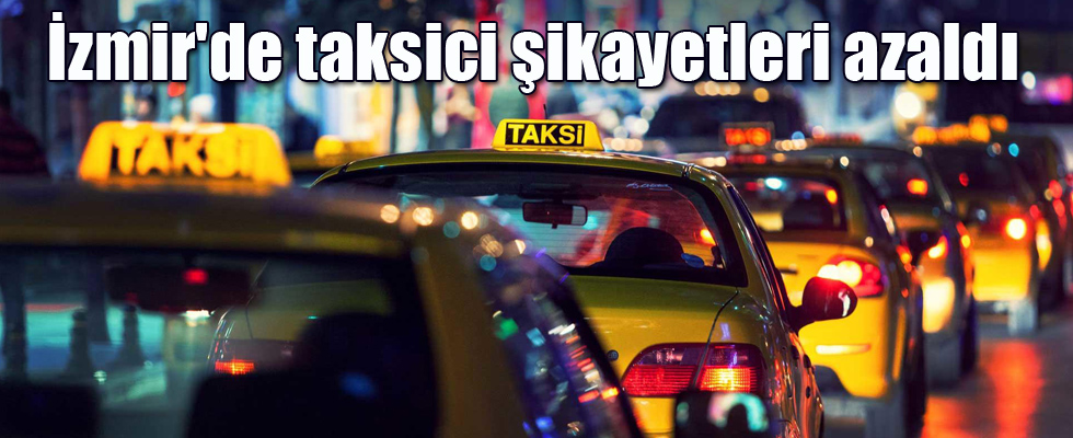 İzmir'de taksici şikayetleri azaldı