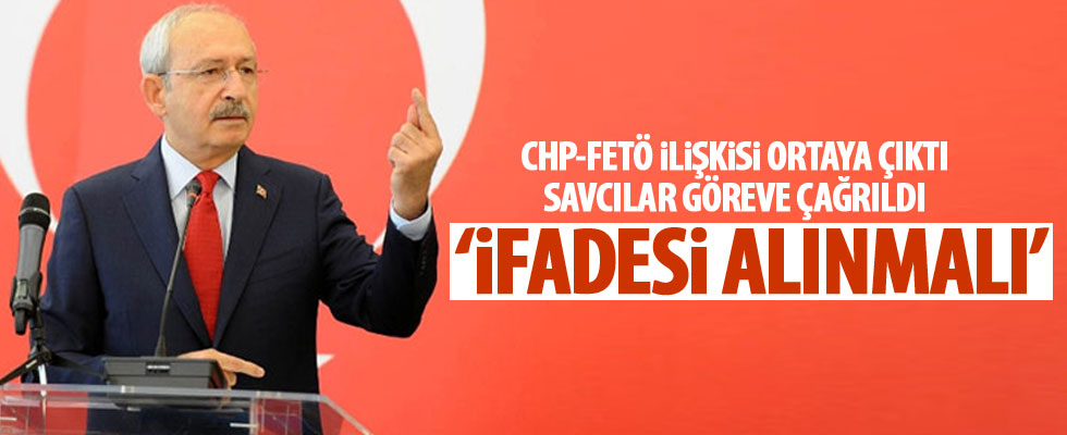 'Kılıçdaroğlu'nun ifadesi alınmalı'