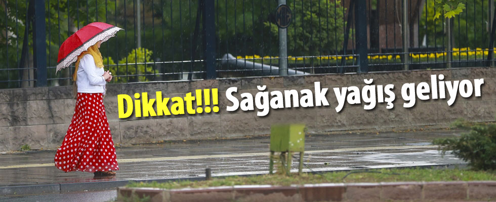 Dikkat! Sağanak yağış geliyor