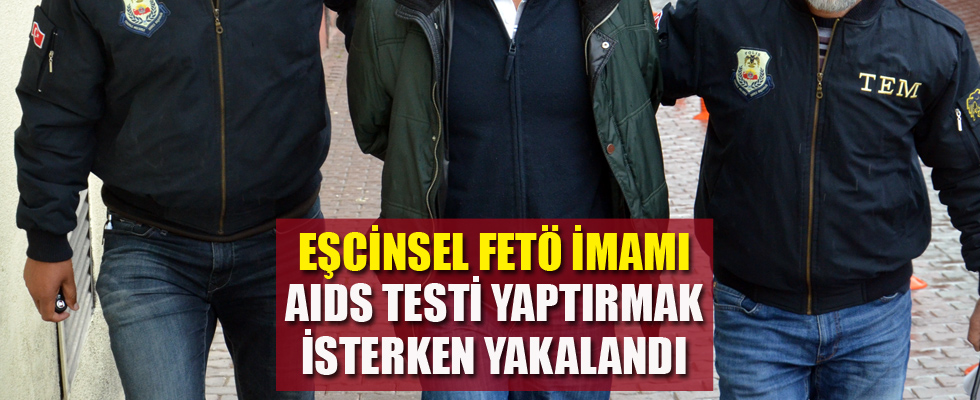 Eşcinsel FETÖ imamı hastanede AIDS testi yaptırmak isterken yakalandı!