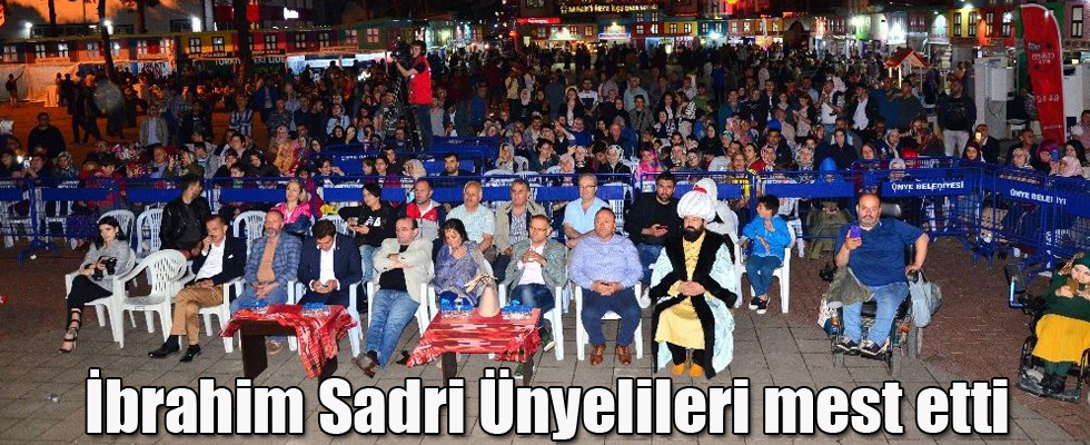 İbrahim Sadri Ünyelileri mest etti