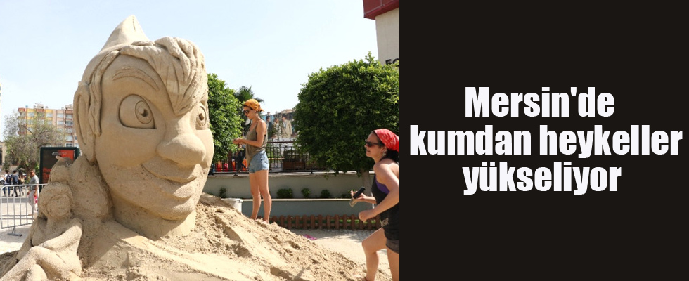 Mersin'de kumdan heykeller yükseliyor