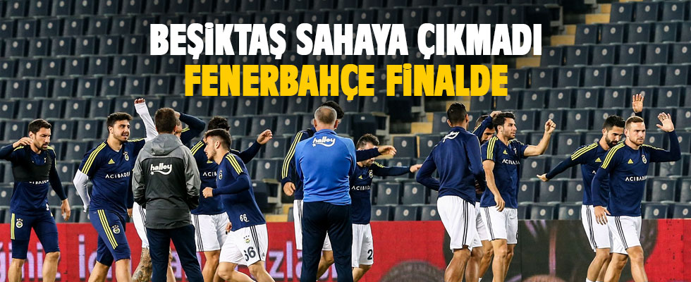 Beşiktaş sahaya çıkmadı! F.Bahçe finalde