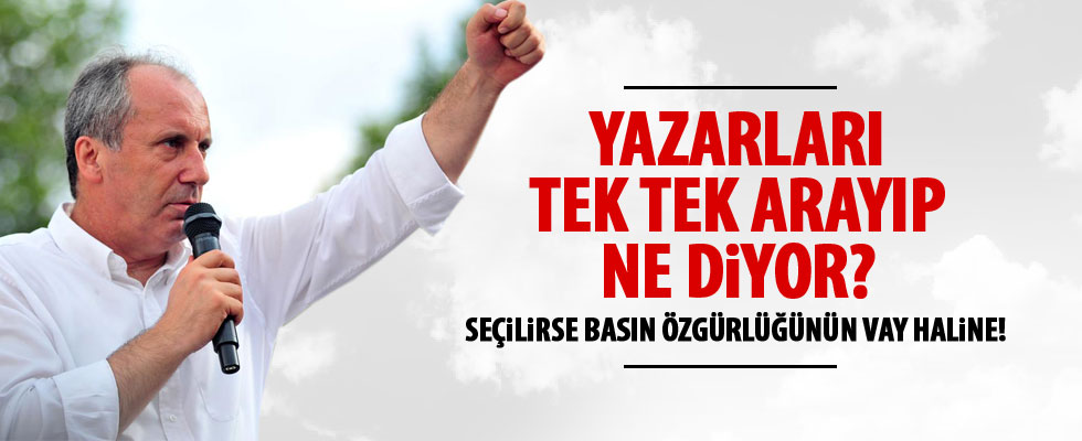 Muharrem İnce'den köşe yazarlarına telefon