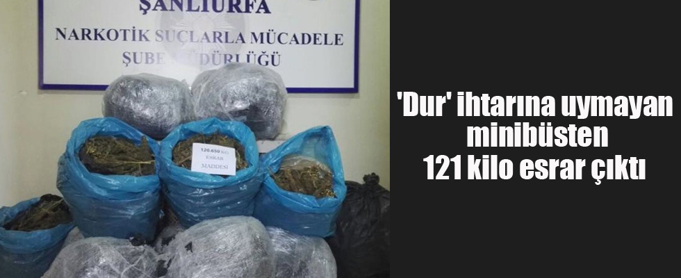 'Dur' ihtarına uymayan minibüsten 121 kilo esrar çıktı