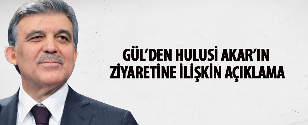 Abdullah Gül'den Akar ve Kalın'ın ziyaretiyle ilgili açıklama