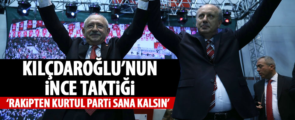 Kılıçdaroğlu'nun Muharrem İnce taktiği