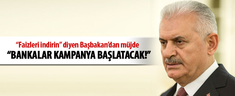 Başbakan Binali Yıldırım: Bankalar kampanya başlatacak