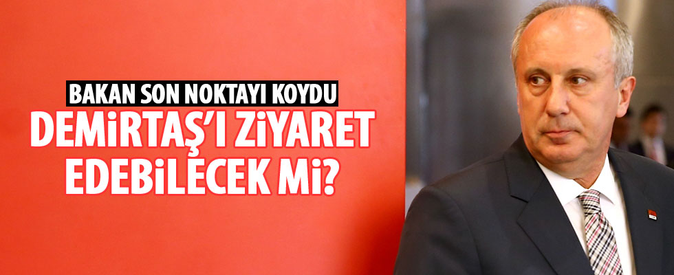 Muharrem İnce Demirtaş'ı ziyaret edebilecek mi?