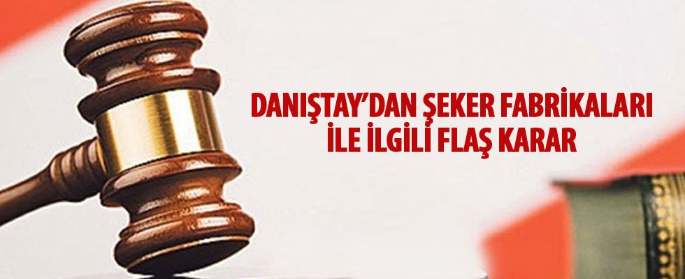 Danıştay'dan Şeker Fabrikaları kararı
