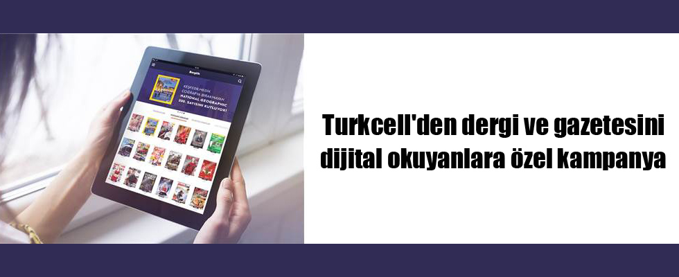 Turkcell'den dergi ve gazetesini dijital okuyanlara özel kampanya